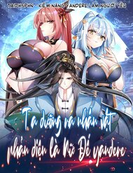 Ta Dưỡng Ra Nhân Vật Phản Diện Là Nữ Đế Yandere đọc online